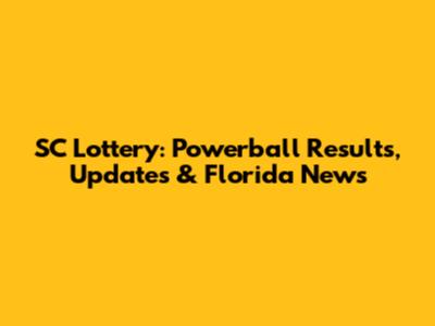 SC Lottery: Powerball Results, Updates & Florida News