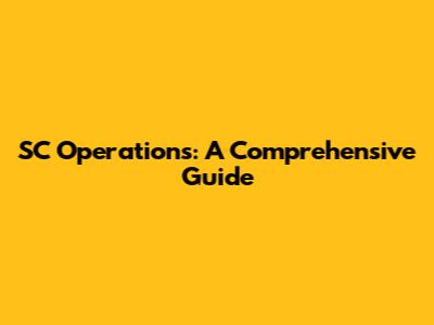 SC Operations: A Comprehensive Guide