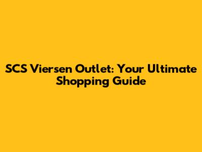 SCS Viersen Outlet: Your Ultimate Shopping Guide