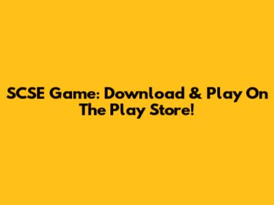 SCSE Game: Download & Play On The Play Store!