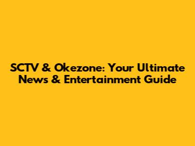 SCTV & Okezone: Your Ultimate News & Entertainment Guide