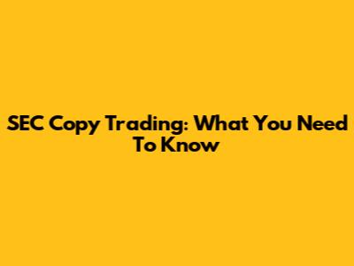 SEC Copy Trading: What You Need To Know