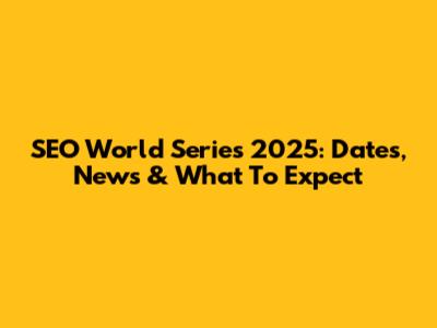 SEO World Series 2025: Dates, News & What To Expect