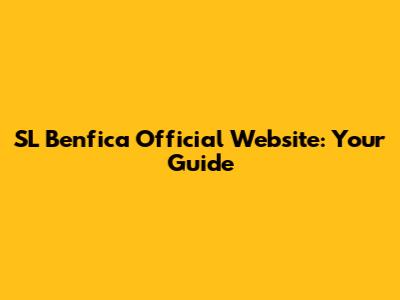 SL Benfica Official Website: Your Guide
