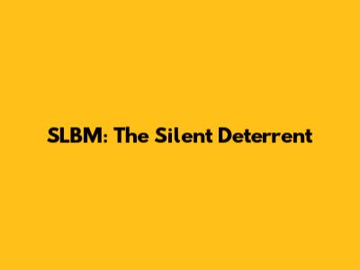 SLBM: The Silent Deterrent