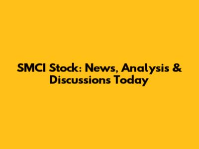 SMCI Stock: News, Analysis & Discussions Today