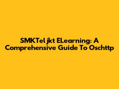 SMKTeljkt ELearning: A Comprehensive Guide To Oschttp