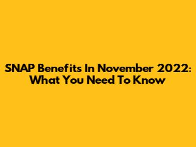 SNAP Benefits In November 2022: What You Need To Know