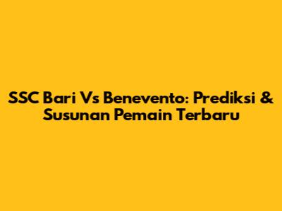 SSC Bari Vs Benevento: Prediksi & Susunan Pemain Terbaru