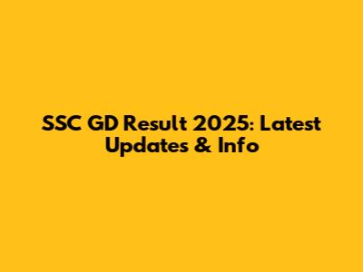 SSC GD Result 2025: Latest Updates & Info