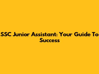 SSC Junior Assistant: Your Guide To Success
