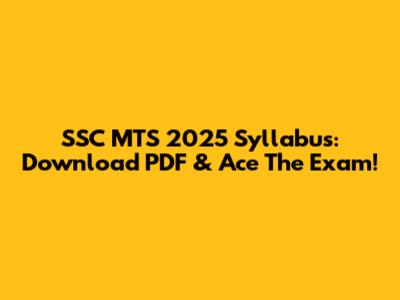 SSC MTS 2025 Syllabus: Download PDF & Ace The Exam!