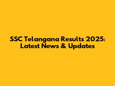 SSC Telangana Results 2025: Latest News & Updates