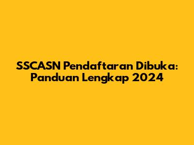 SSCASN Pendaftaran Dibuka: Panduan Lengkap 2024