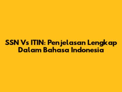 SSN Vs ITIN: Penjelasan Lengkap Dalam Bahasa Indonesia