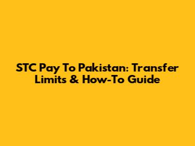 STC Pay To Pakistan: Transfer Limits & How-To Guide