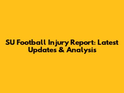SU Football Injury Report: Latest Updates & Analysis