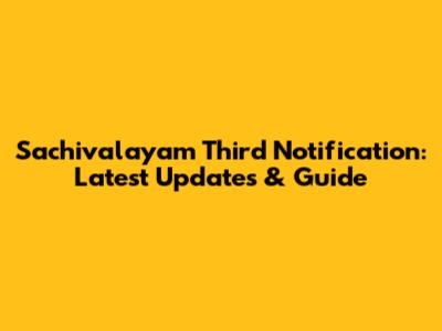 Sachivalayam Third Notification: Latest Updates & Guide