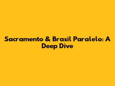 Sacramento & Brasil Paralelo: A Deep Dive