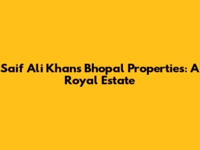 Saif Ali Khan's Bhopal Properties: A Royal Estate
