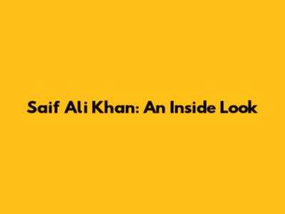 Saif Ali Khan: An Inside Look
