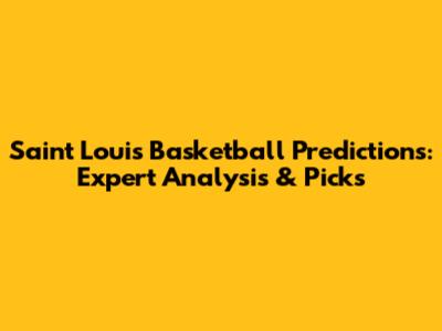 Saint Louis Basketball Predictions: Expert Analysis & Picks