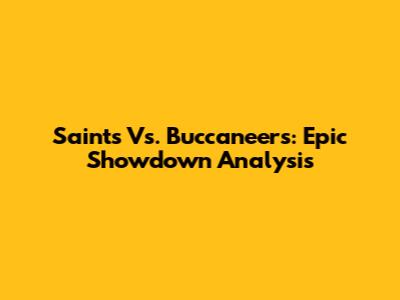 Saints Vs. Buccaneers: Epic Showdown Analysis