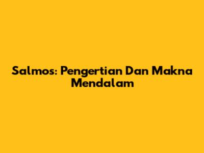 Salmos: Pengertian Dan Makna Mendalam