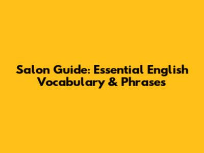 Salon Guide: Essential English Vocabulary & Phrases