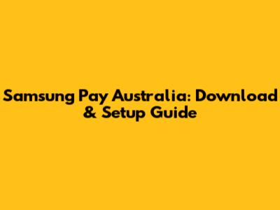 Samsung Pay Australia: Download & Setup Guide