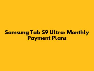 Samsung Tab S9 Ultra: Monthly Payment Plans