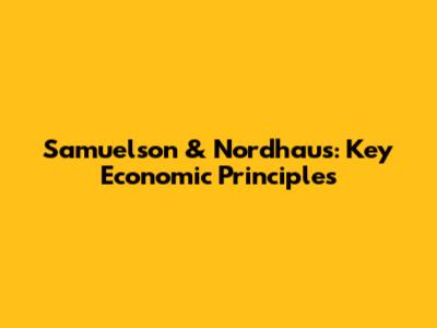 Samuelson & Nordhaus: Key Economic Principles