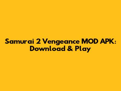 Samurai 2 Vengeance MOD APK: Download & Play