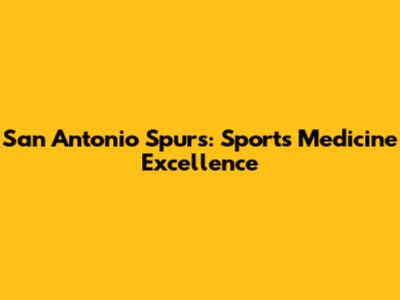San Antonio Spurs: Sports Medicine Excellence
