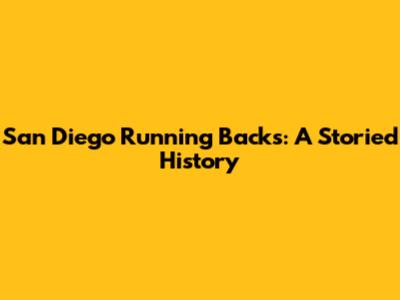 San Diego Running Backs: A Storied History