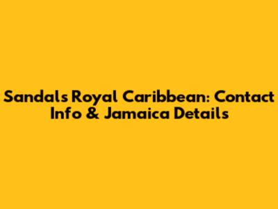 Sandals Royal Caribbean: Contact Info & Jamaica Details