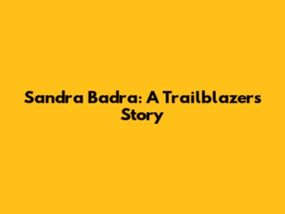 Sandra Badra: A Trailblazer's Story
