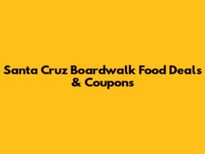 Santa Cruz Boardwalk Food Deals & Coupons