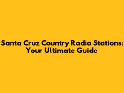 Santa Cruz Country Radio Stations: Your Ultimate Guide