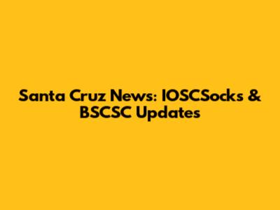 Santa Cruz News: IOSCSocks & BSCSC Updates