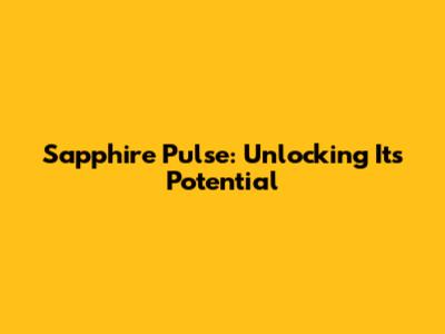 Sapphire Pulse: Unlocking Its Potential