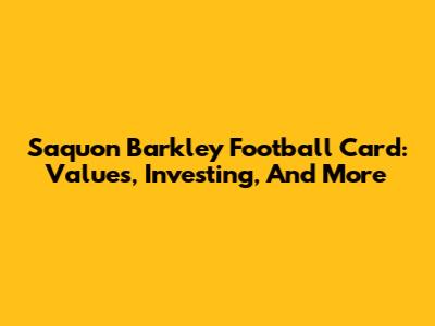 Saquon Barkley Football Card: Values, Investing, And More