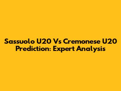 Sassuolo U20 Vs Cremonese U20 Prediction: Expert Analysis