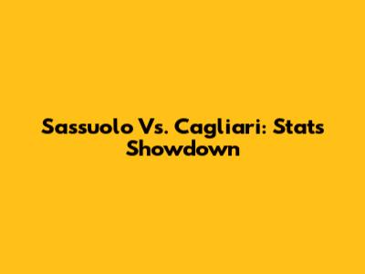 Sassuolo Vs. Cagliari: Stats Showdown