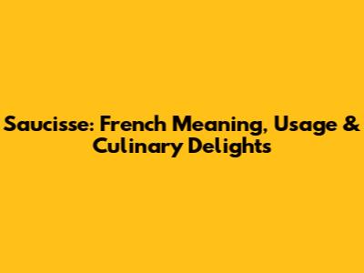 Saucisse: French Meaning, Usage & Culinary Delights