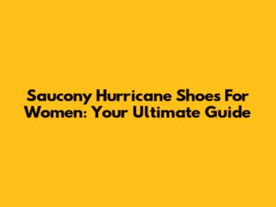 Saucony Hurricane Shoes For Women: Your Ultimate Guide