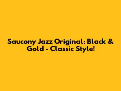 Saucony Jazz Original: Black & Gold - Classic Style!