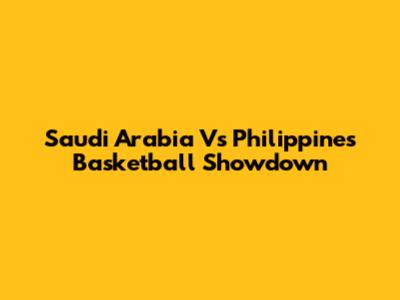 Saudi Arabia Vs Philippines Basketball Showdown