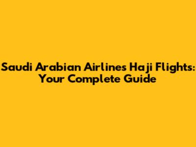 Saudi Arabian Airlines Haji Flights: Your Complete Guide