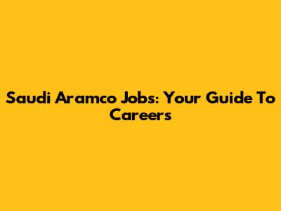 Saudi Aramco Jobs: Your Guide To Careers